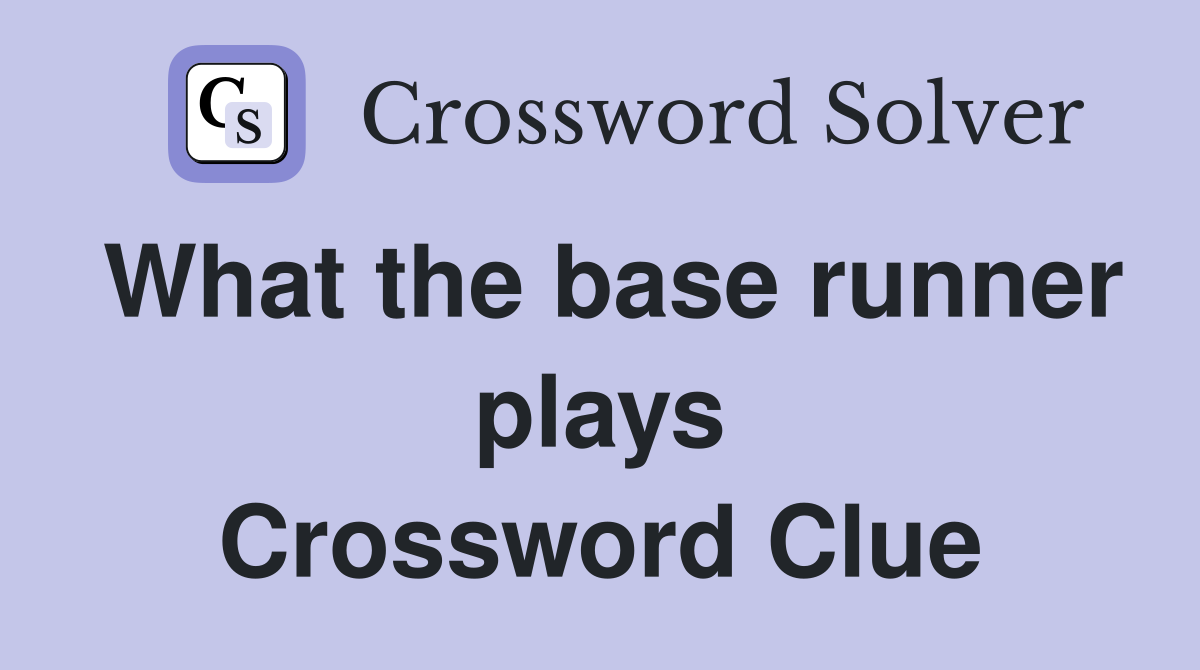 What the base runner plays Crossword Clue