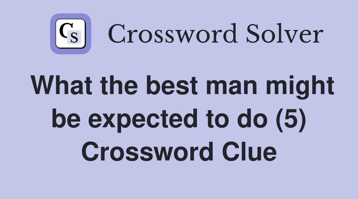 What the best man might be expected to do (5) Crossword Clue
