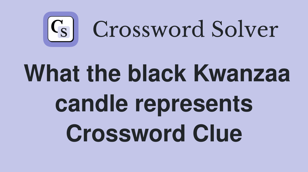 What the black Kwanzaa candle represents Crossword Clue