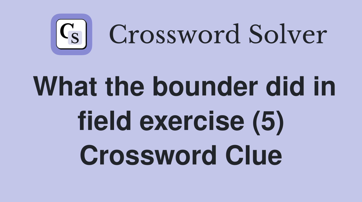 What the bounder did in field exercise (5) Crossword Clue