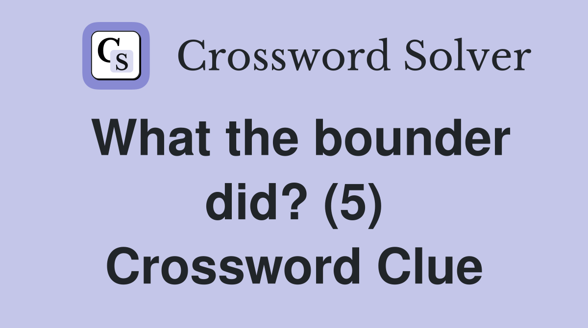 What the bounder did? (5) Crossword Clue