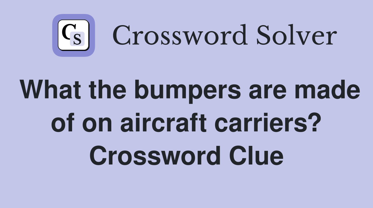 What the bumpers are made of on aircraft carriers? Crossword Clue