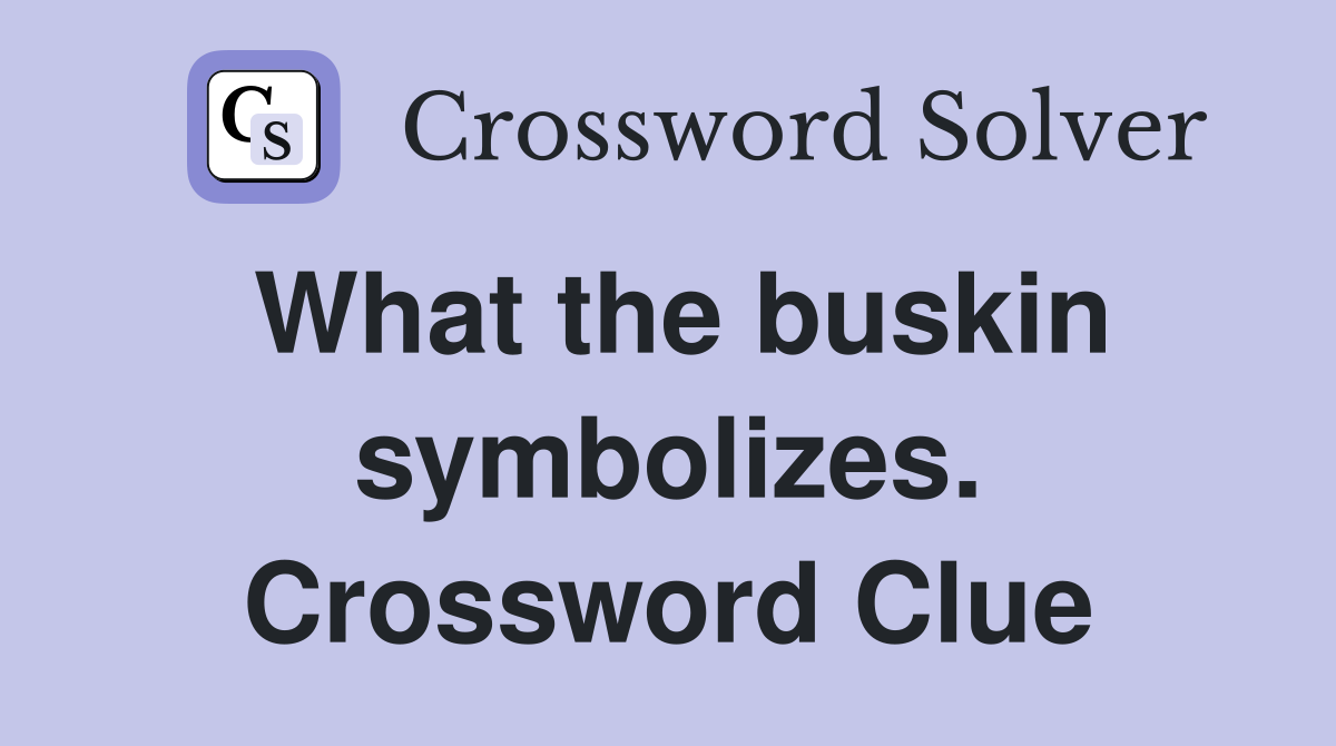 What the buskin symbolizes. Crossword Clue