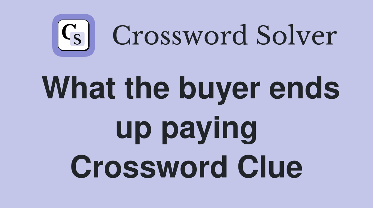 What the buyer ends up paying Crossword Clue