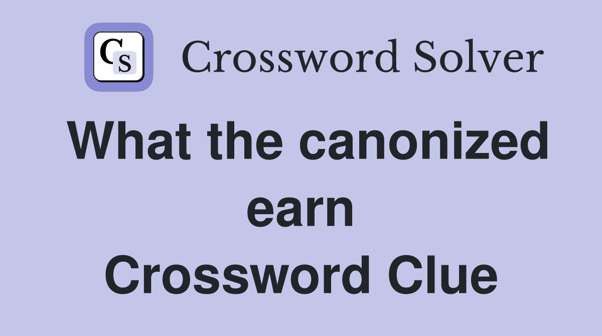 What the canonized earn Crossword Clue