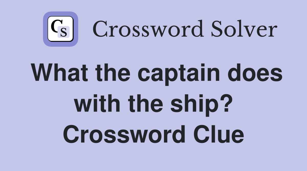 What the captain does with the ship? Crossword Clue