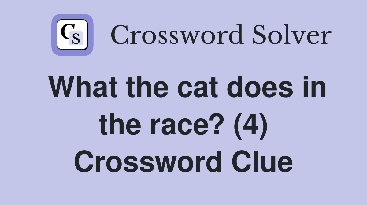 What the cat does in the race? (4) Crossword Clue