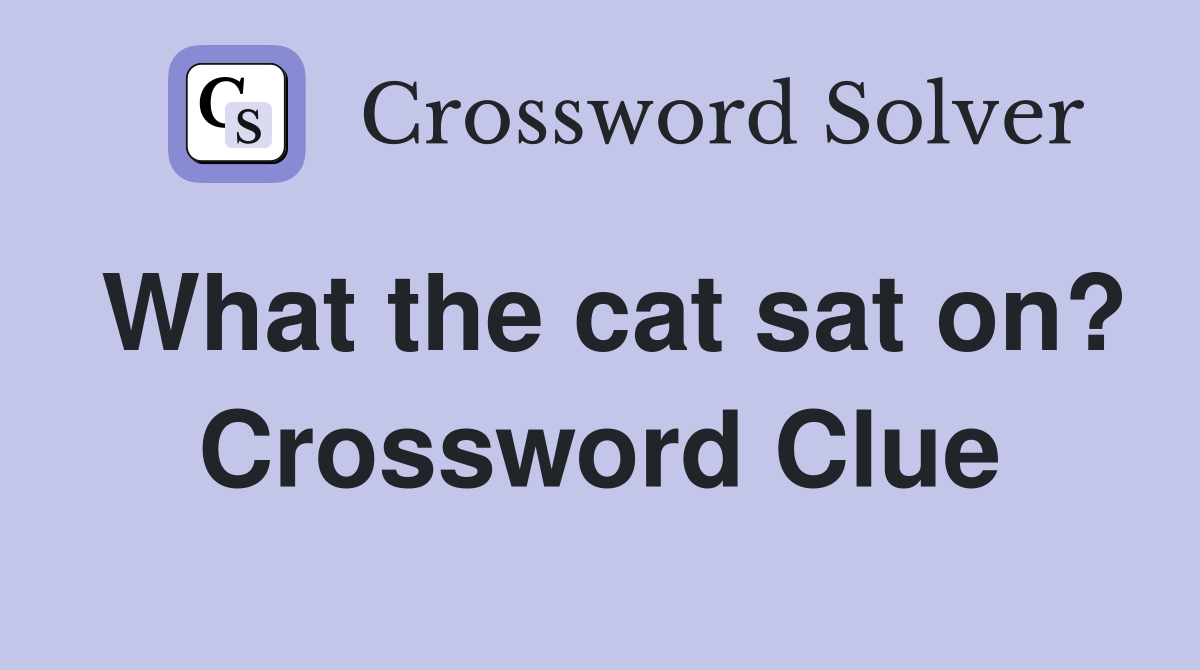 What the cat sat on? Crossword Clue