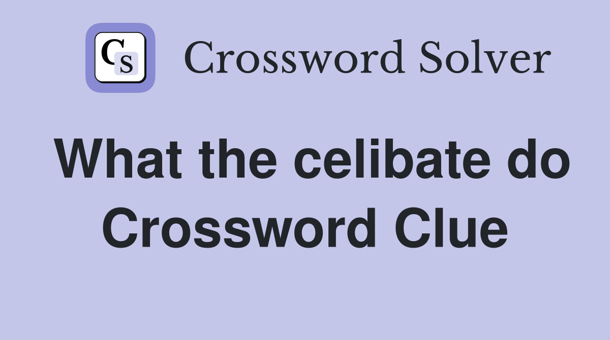 What the celibate do Crossword Clue