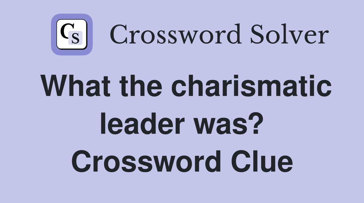 What the charismatic leader was? Crossword Clue