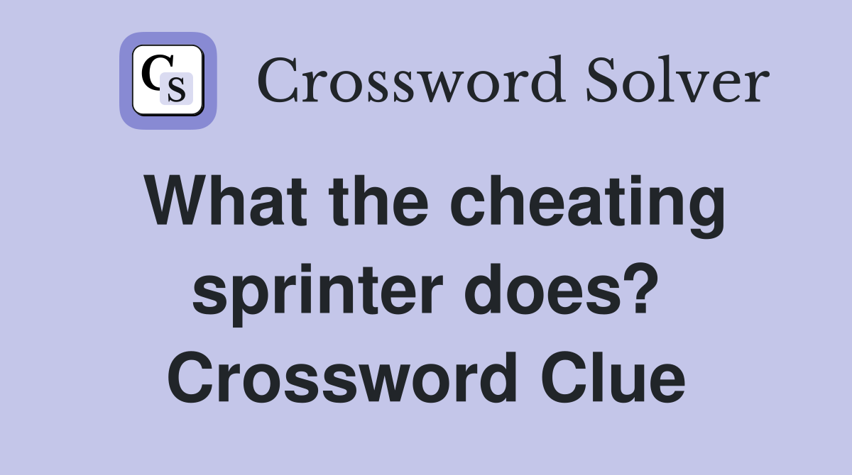 What the cheating sprinter does? Crossword Clue