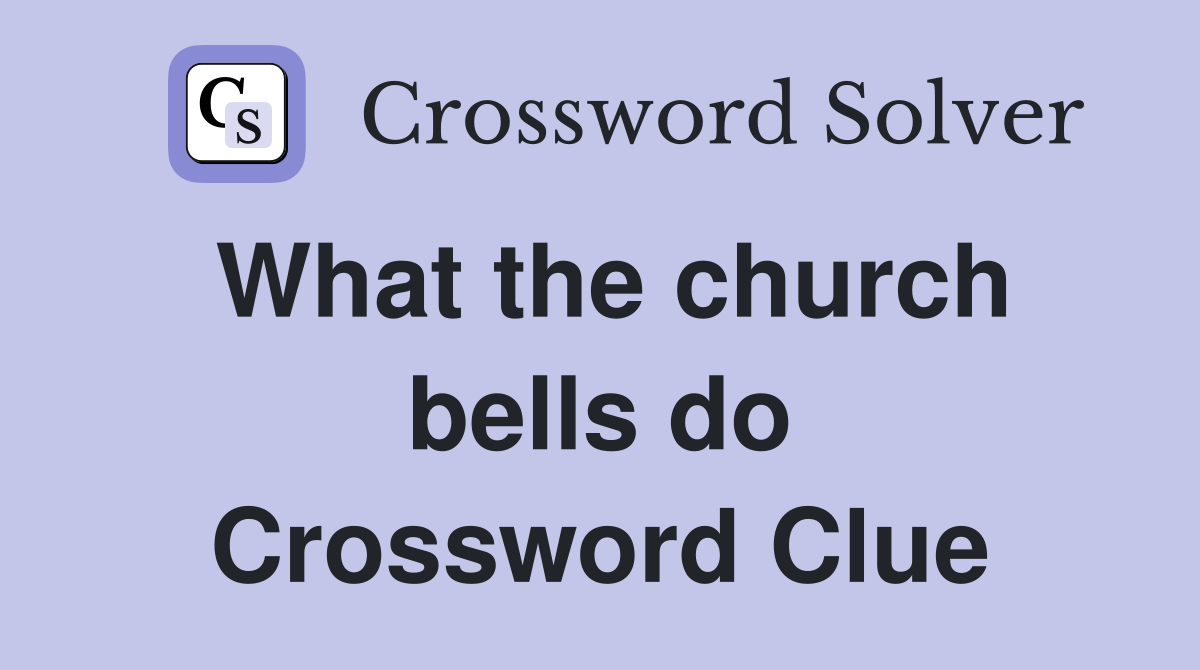 What the church bells do Crossword Clue