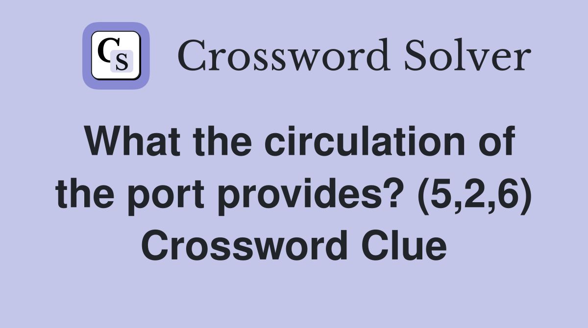 What the circulation of the port provides? (5,2,6) Crossword Clue