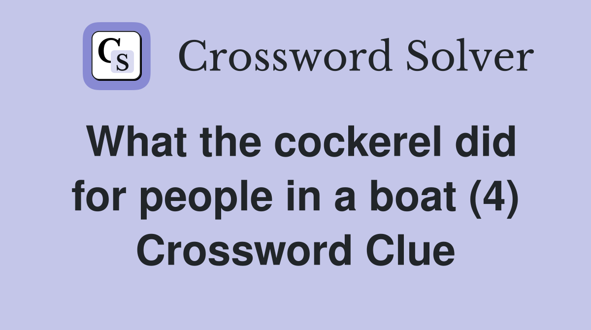 What the cockerel did for people in a boat (4) Crossword Clue