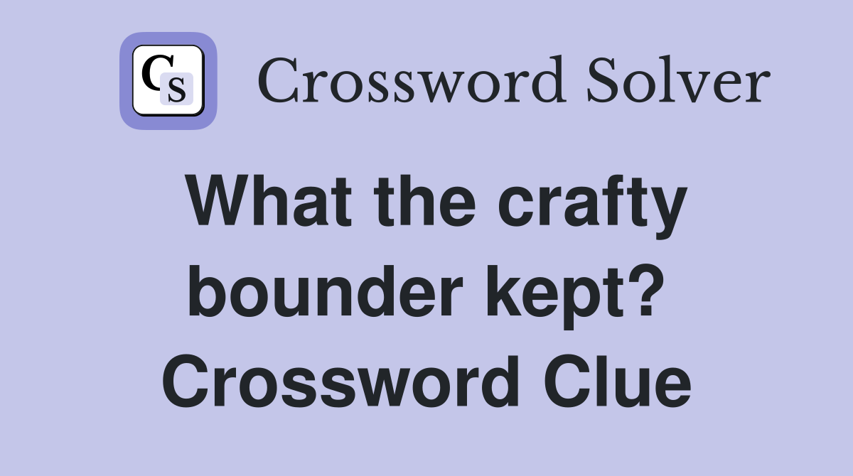 What the crafty bounder kept? Crossword Clue
