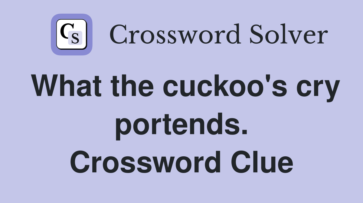 What the cuckoo's cry portends. Crossword Clue