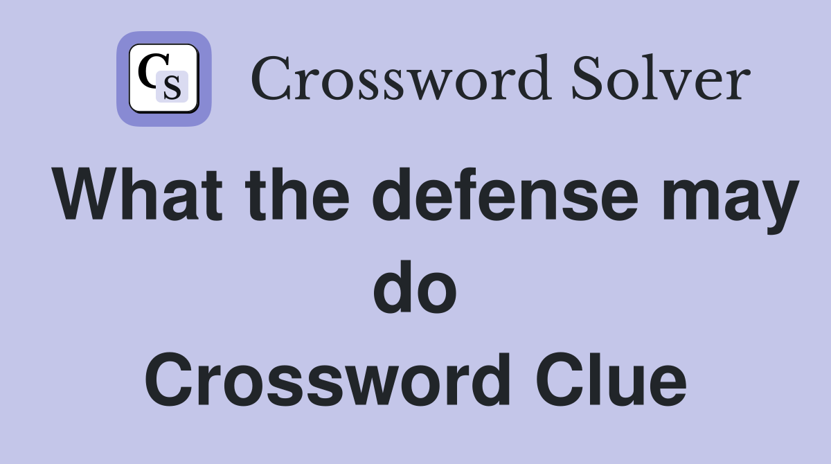 What the defense may do Crossword Clue