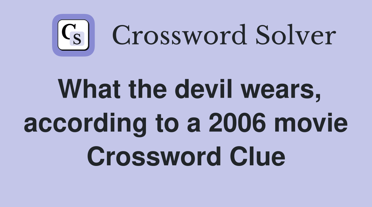 What the devil wears, according to a 2006 movie Crossword Clue