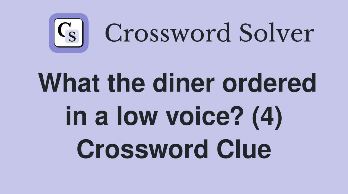 What the diner ordered in a low voice? (4) Crossword Clue