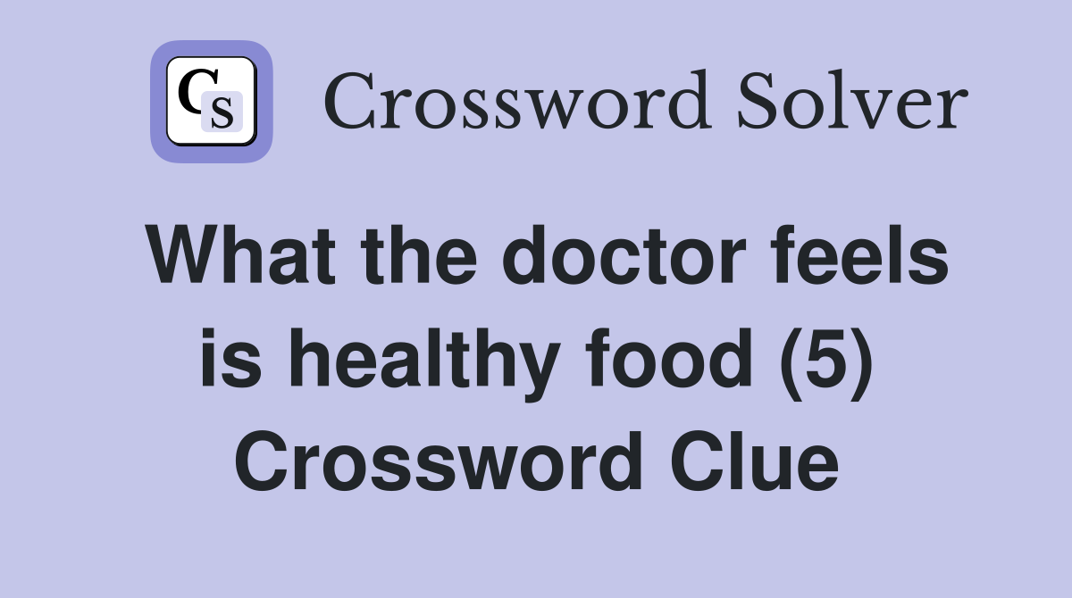What the doctor feels is healthy food (5) Crossword Clue