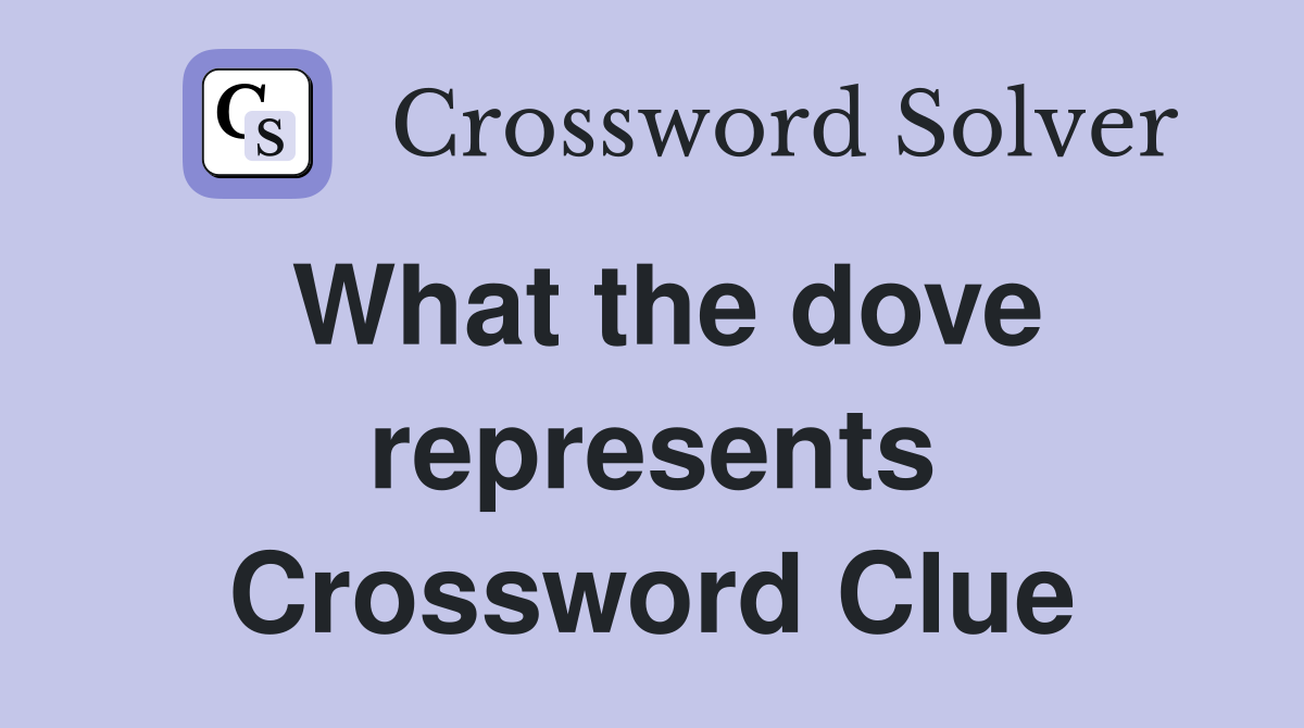 What the dove represents Crossword Clue