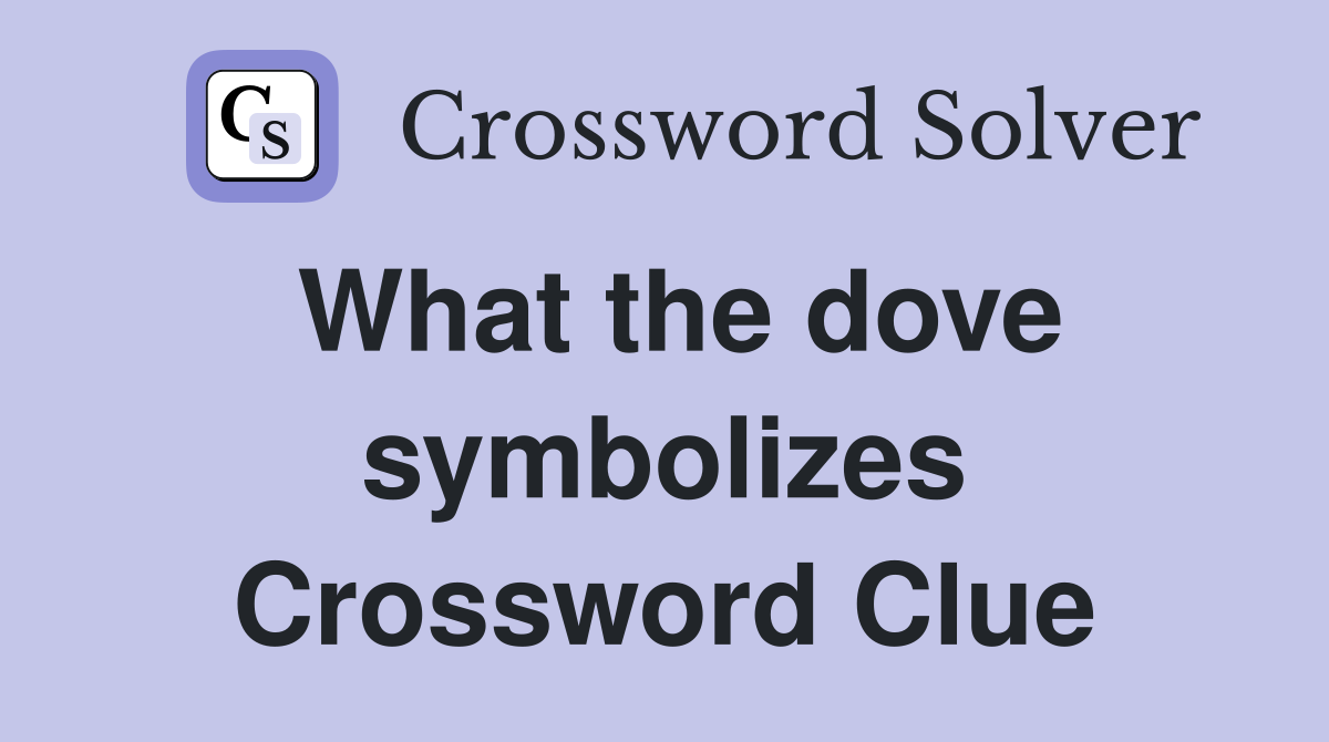 What the dove symbolizes Crossword Clue