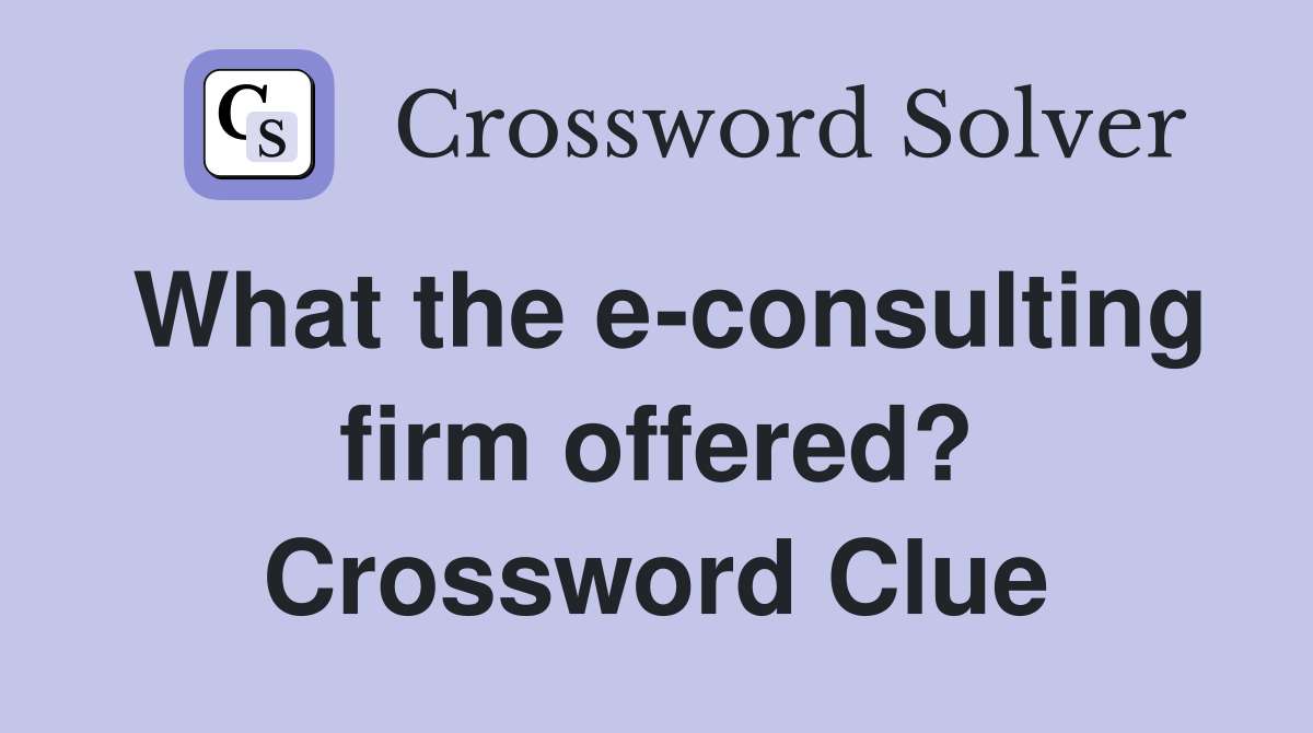 What the e-consulting firm offered? Crossword Clue