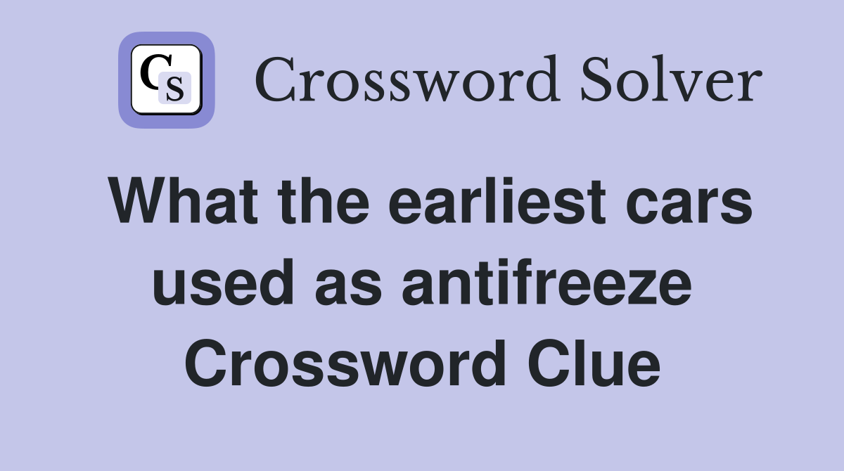 What the earliest cars used as antifreeze Crossword Clue