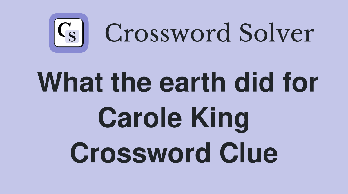 What the earth did for Carole King Crossword Clue