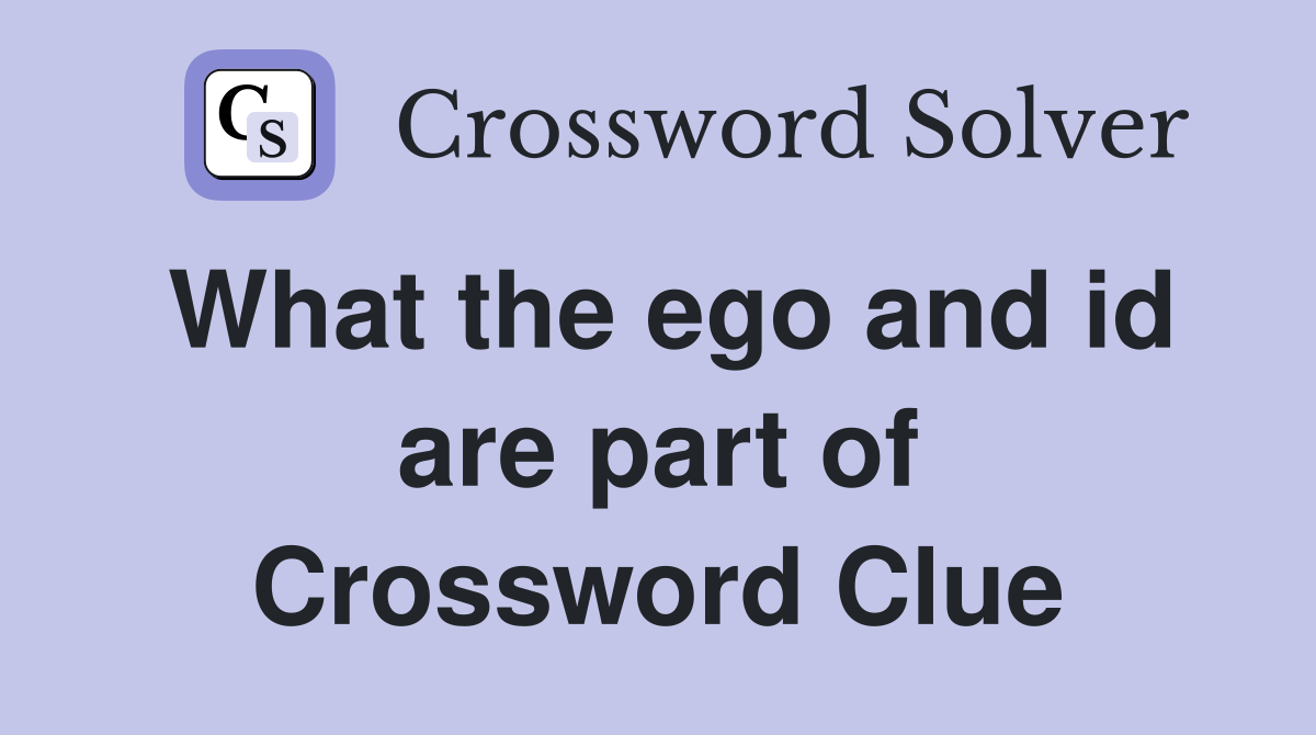 What the ego and id are part of Crossword Clue