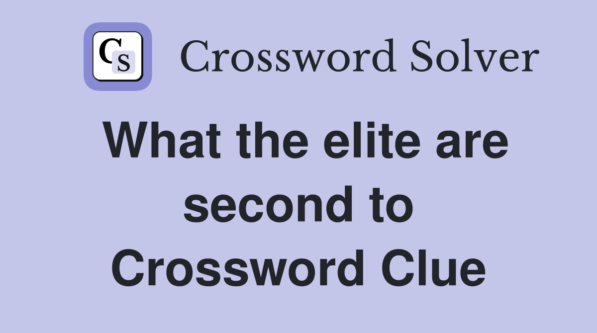 What the elite are second to Crossword Clue