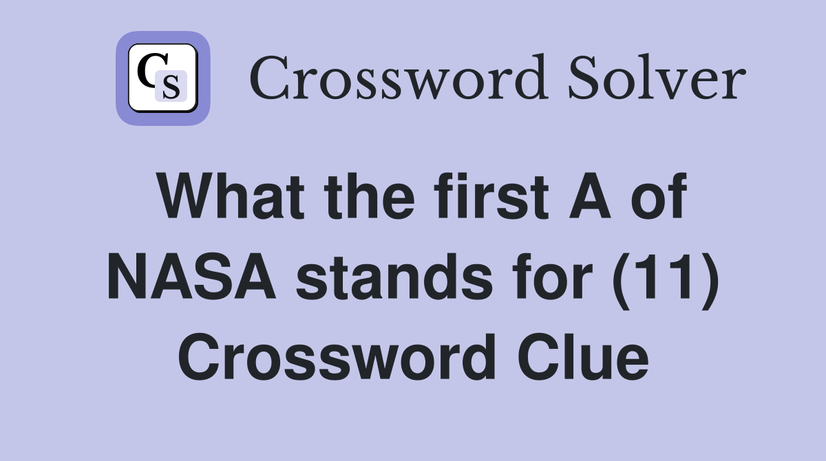 What the first A of NASA stands for (11) Crossword Clue