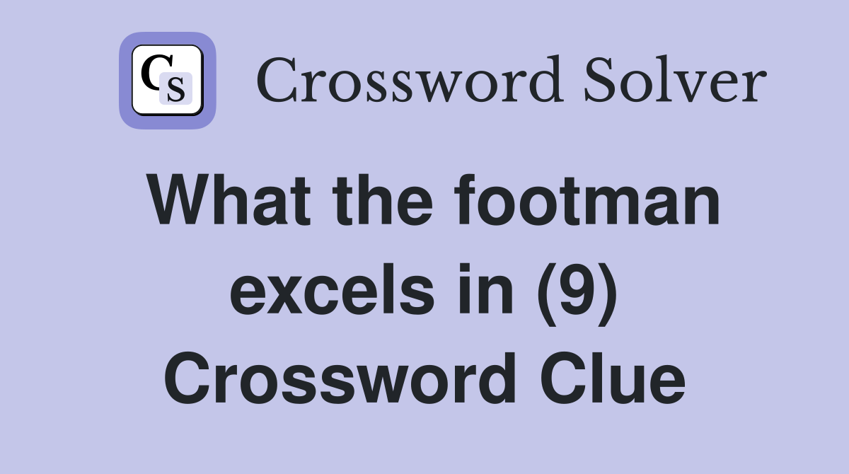 What the footman excels in (9) Crossword Clue