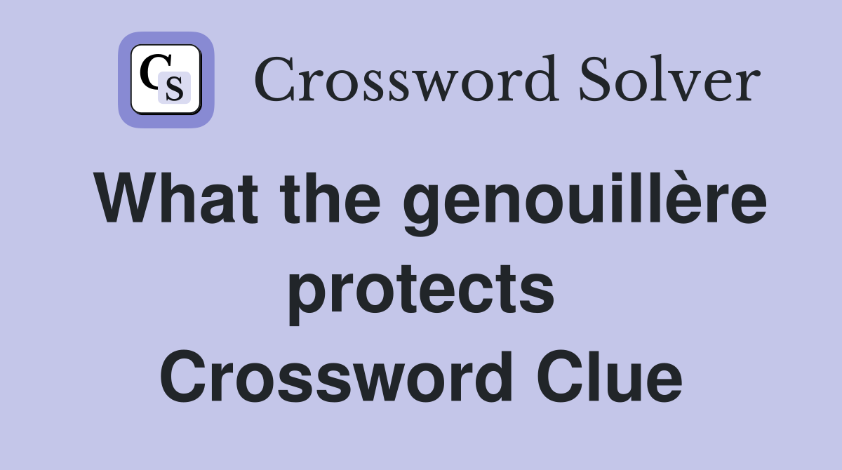 What the genouillère protects Crossword Clue