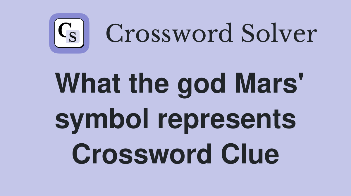 What the god Mars' symbol represents Crossword Clue