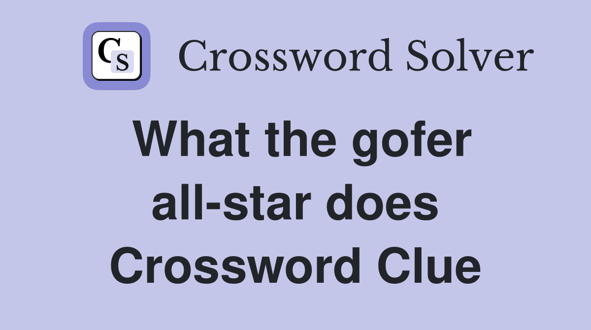 What the gofer all-star does Crossword Clue