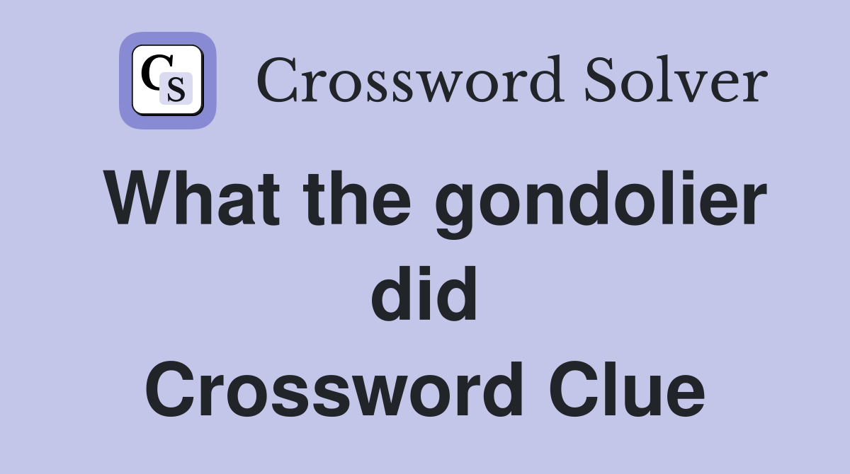 What the gondolier did Crossword Clue