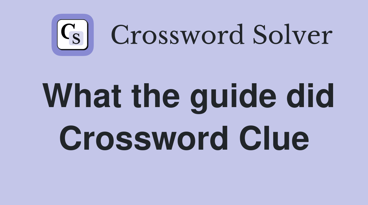 What the guide did Crossword Clue