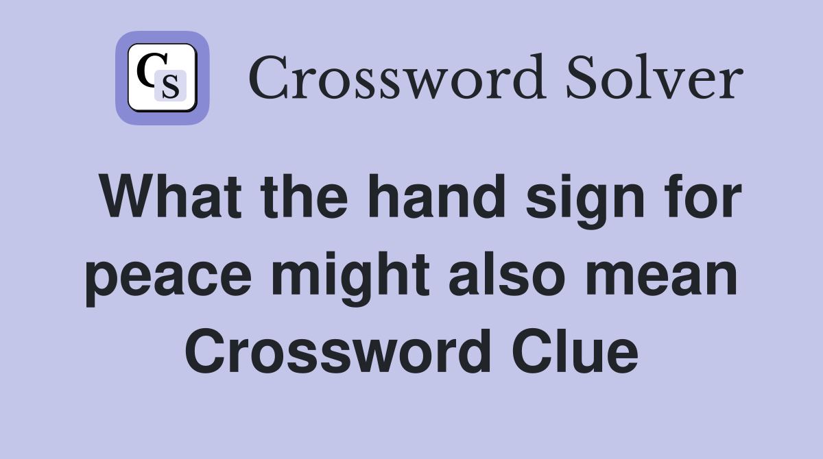 What the hand sign for peace might also mean Crossword Clue