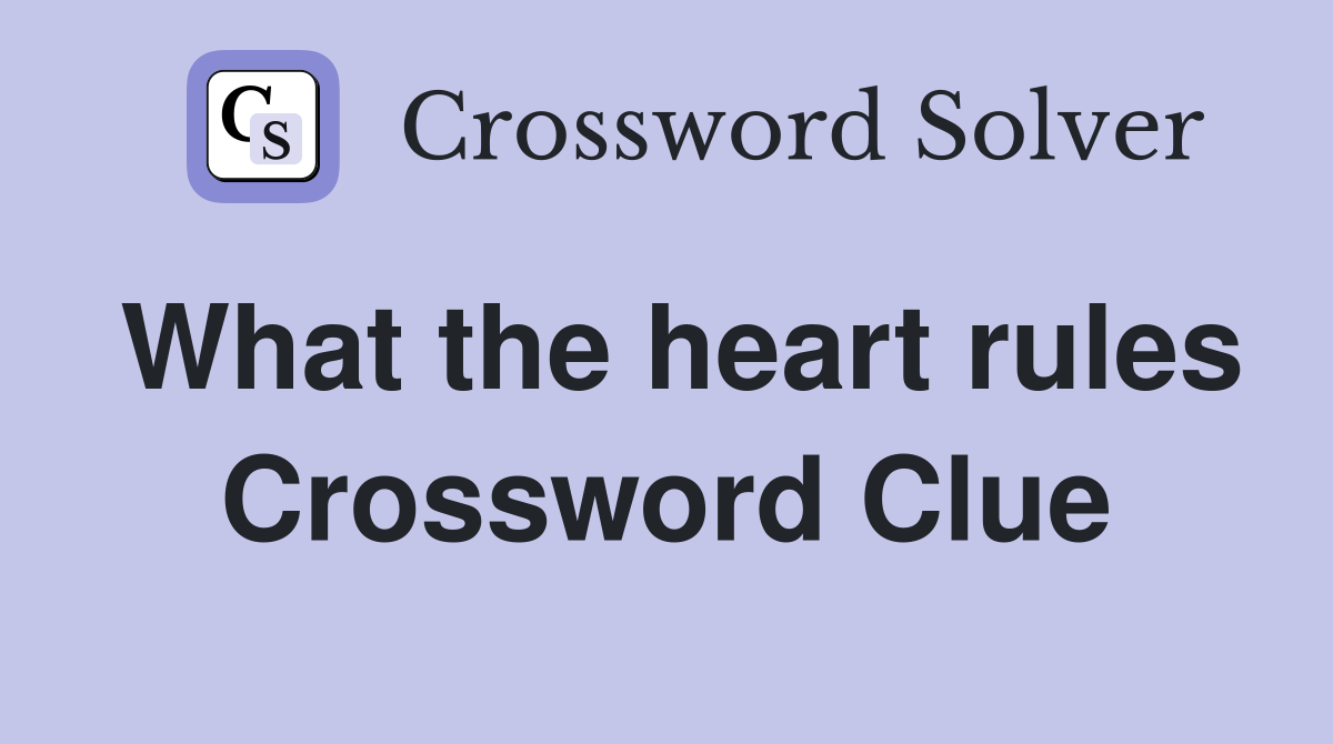 What the heart rules Crossword Clue