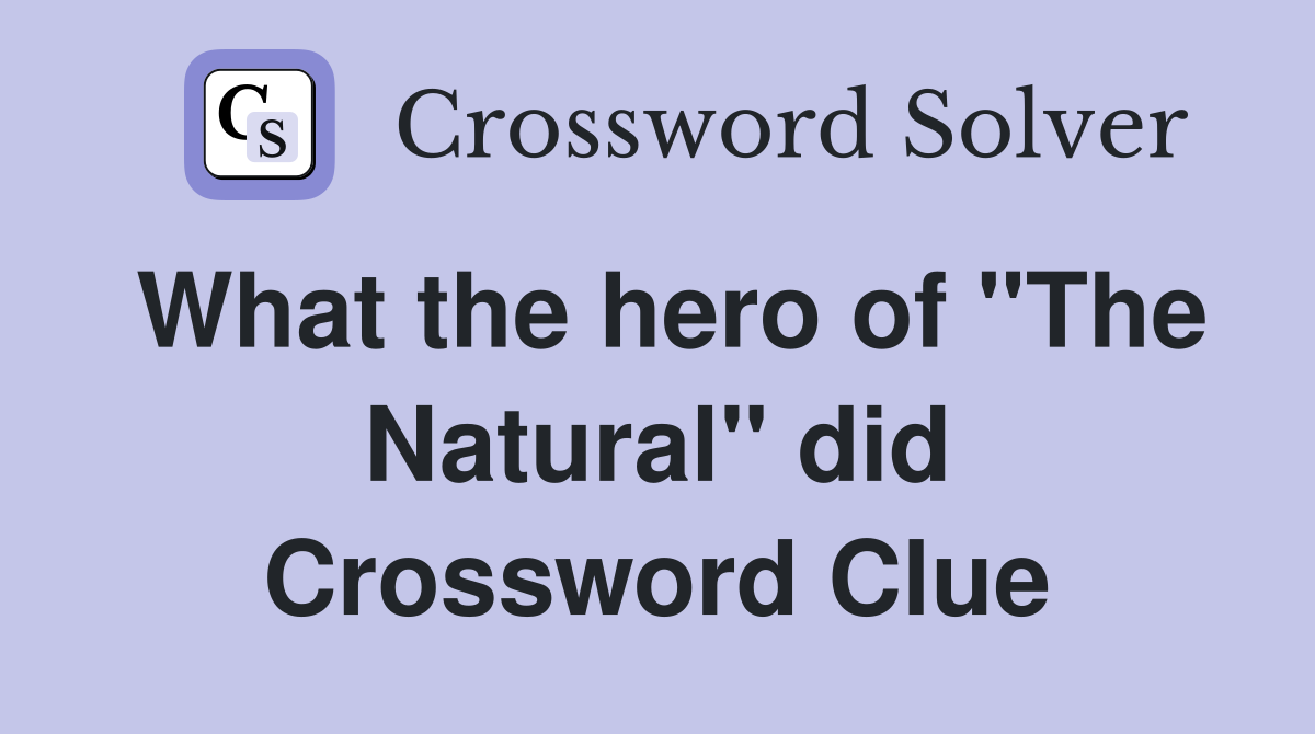 What the hero of "The Natural" did Crossword Clue