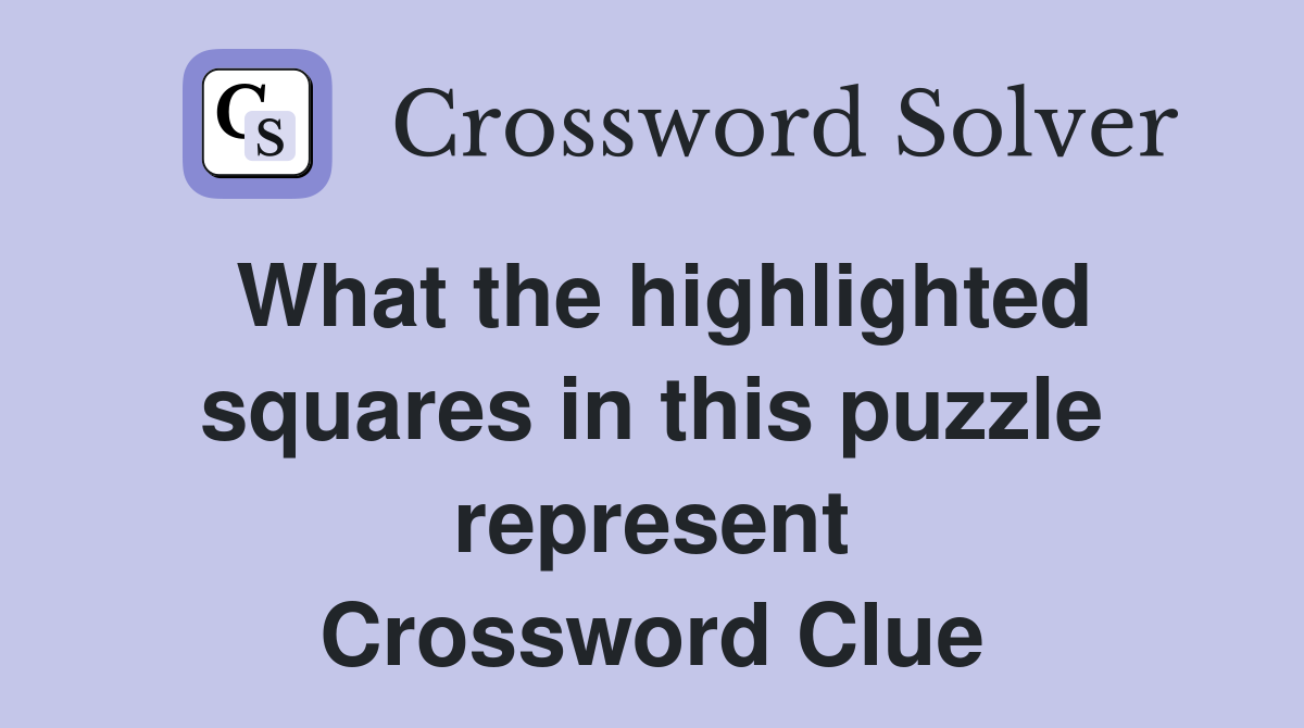 What the highlighted squares in this puzzle represent Crossword Clue