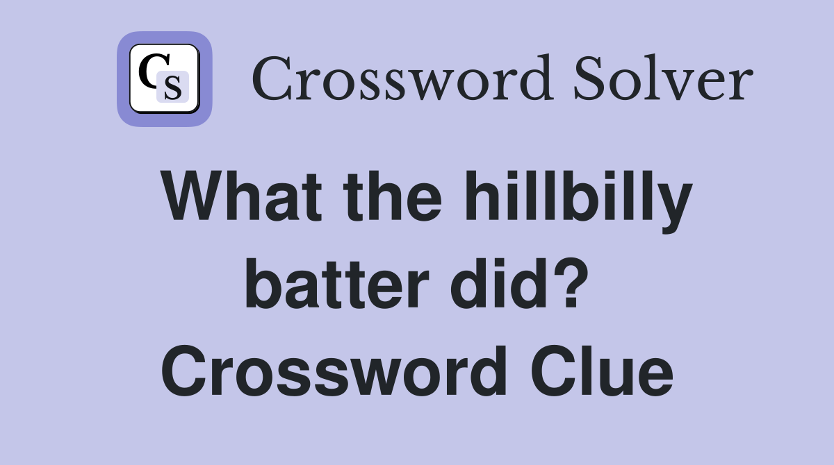 What the hillbilly batter did? Crossword Clue