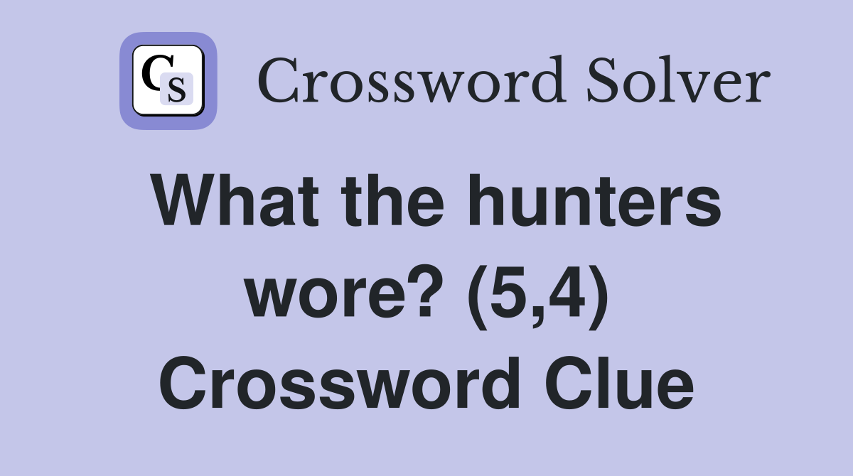 What the hunters wore? (5,4) Crossword Clue