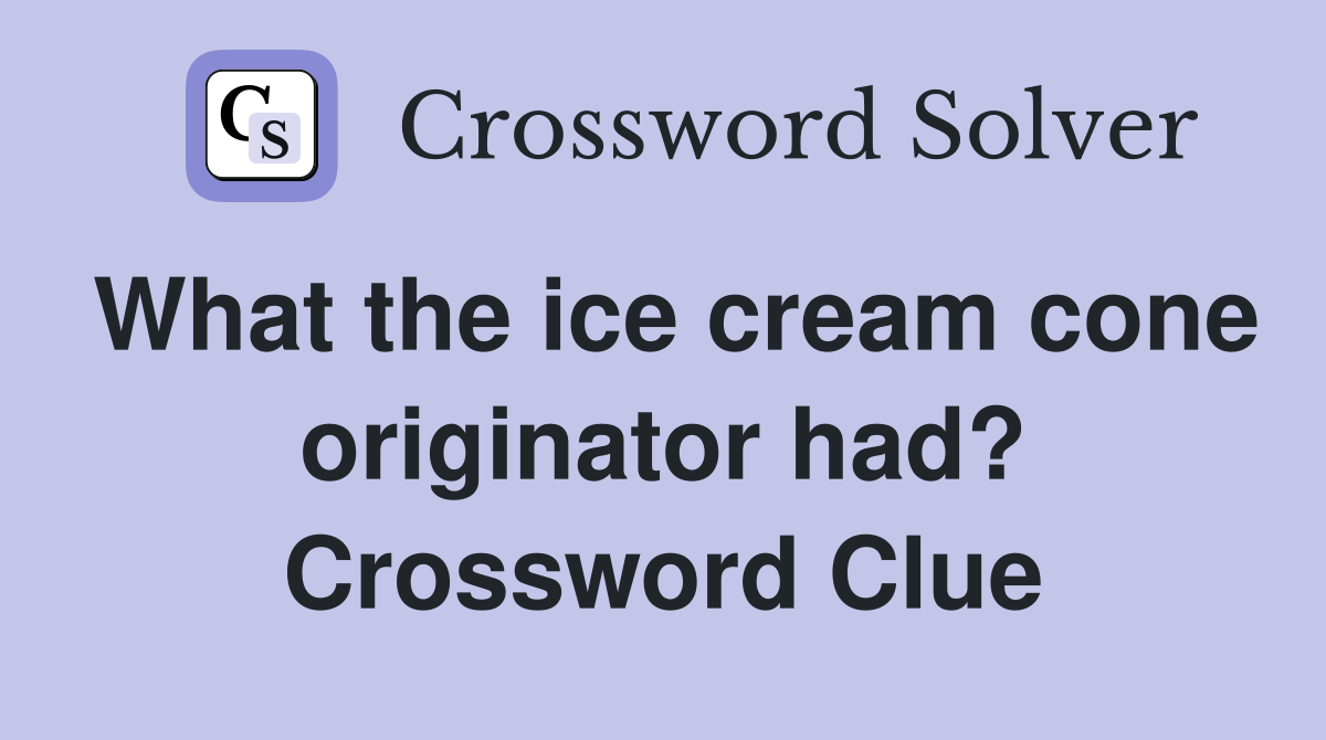 What the ice cream cone originator had? Crossword Clue