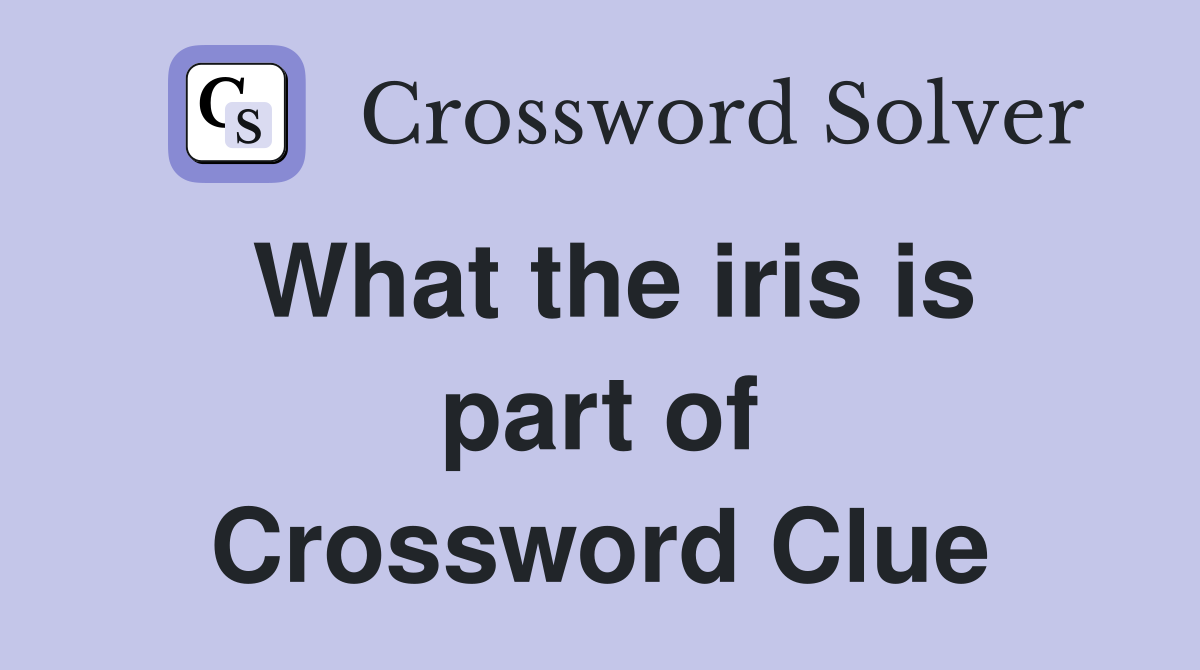 What the iris is part of Crossword Clue