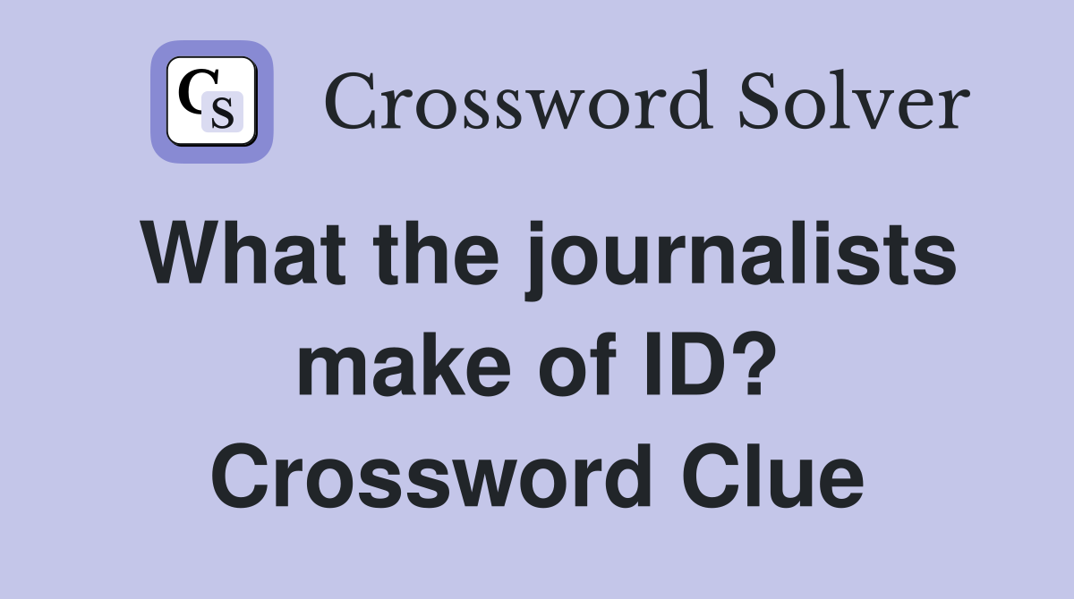 What the journalists make of ID? Crossword Clue