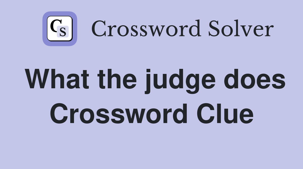 What the judge does Crossword Clue