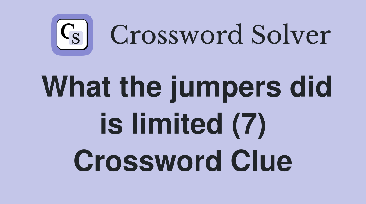 What the jumpers did is limited (7) Crossword Clue