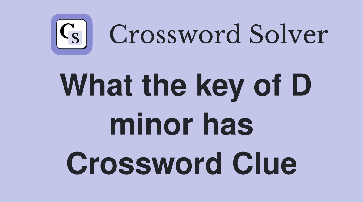 What the key of D minor has Crossword Clue
